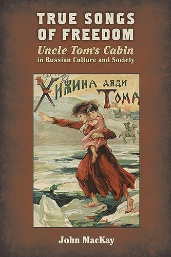 Imagen de archivo de True Songs of Freedom: Uncle Tom's Cabin in Russian Culture and Society a la venta por Project HOME Books