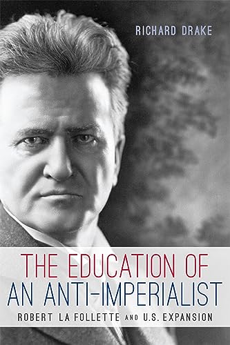 Stock image for The Education of an Anti-Imperialist : Robert la Follette and U. S. Expansion for sale by Better World Books