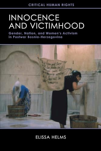 Innocence and Victimhood - Gender, Nation, and Women?s Activism in Postwar Bosnia-Herzegovina