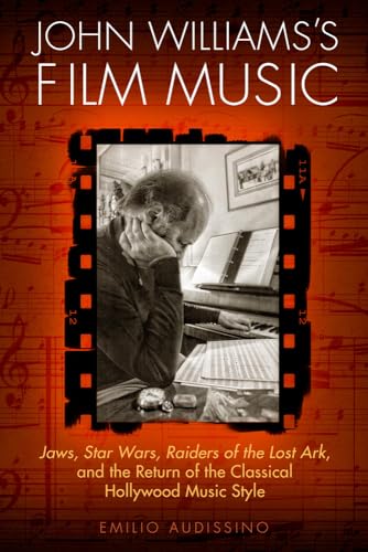 9780299297343: John Williams's Film Music: Jaws, Star Wars, Raiders of the Lost Ark, and the Return of the Classical Hollywood Music Style (Wisconsin Studies in Film)