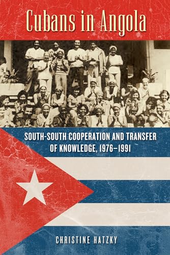 Stock image for Cubans in Angola: South-south Cooperation and Transfer of Knowledge, 1976?1991 for sale by Revaluation Books