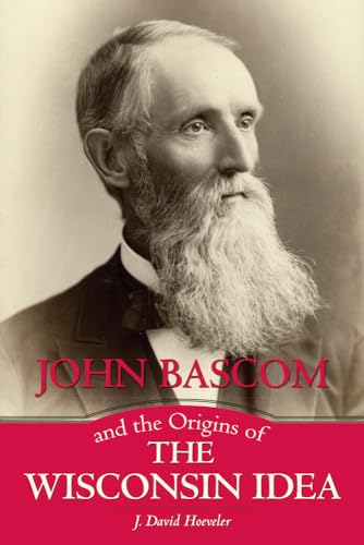 Stock image for John Bascom and the Origins of the Wisconsin Idea for sale by HPB Inc.