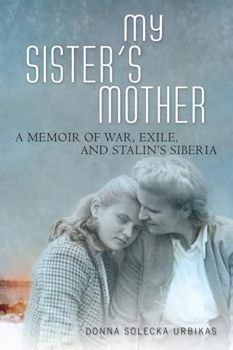 

My Sister's Mother: A Memoir of War, Exile, and Stalin’s Siberia