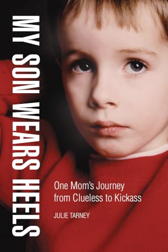 9780299310608: My Son Wears Heels: One Mom's Journey from Clueless to Kickass