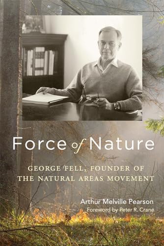 Beispielbild fr Force of Nature: George Fell, Founder of the Natural Areas Movement zum Verkauf von SecondSale