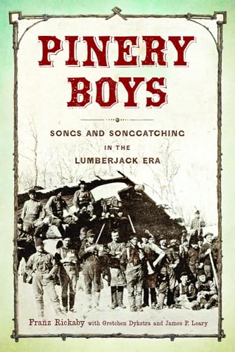 Stock image for Pinery Boys: Songs and Songcatching in the Lumberjack Era for sale by Revaluation Books