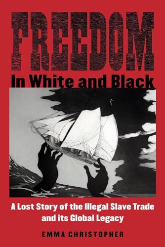 Stock image for Freedom in White and Black: A Lost Story of the Illegal Slave Trade and Its Global Legacy for sale by GF Books, Inc.