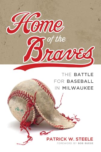 Imagen de archivo de Home of the Braves: The Battle for Baseball in Milwaukee a la venta por Open Books