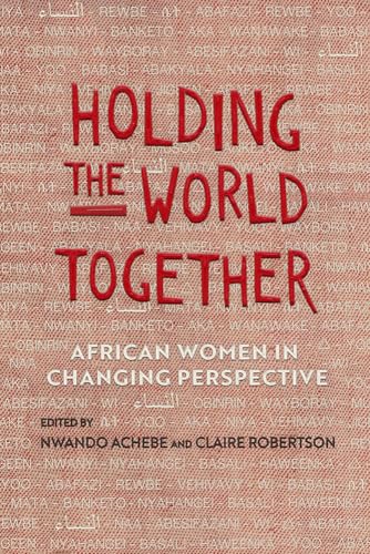 9780299321147: Holding the World Together: African Women in Changing Perspective (Women in Africa and the Diaspora)