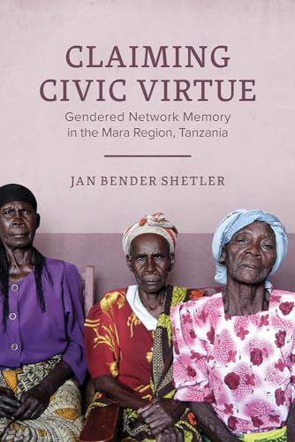 Stock image for Claiming Civic Virtue: Gendered Network Memory in the Mara Region, Tanzania (Women in Africa and the Diaspora) for sale by HPB-Red