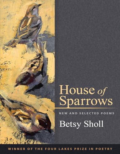 Beispielbild fr House of Sparrows : New and Selected Poems zum Verkauf von Better World Books