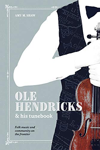 Imagen de archivo de Ole Hendricks and His Tunebook: Folk Music and Community on the Frontier (Languages and Folklore of Upper Midwest) a la venta por HPB-Red