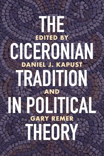 Beispielbild fr The Ciceronian Tradition in Political Theory zum Verkauf von Michener & Rutledge Booksellers, Inc.