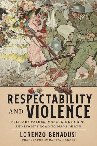 9780299333300: Respectability and Violence: Military Values, Masculine Honor, and Italy’s Road to Mass Death