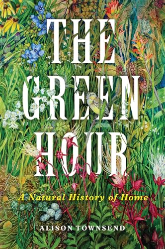 Stock image for The Green Hour: A Natural History of Home for sale by SecondSale