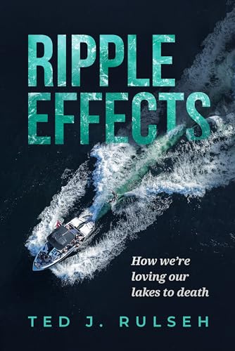 Stock image for Ripple Effects: How We're Loving Our Lakes to Death for sale by GF Books, Inc.