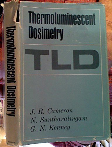 Thermoluminescent Dosimetry. (9780299512446) by Cameron, J.R., N. Suntharalingam, And G.N. Kenney