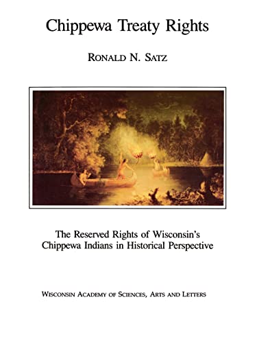 Chippewa Treaty Rights: The Reserved Rights of Wisconsin's Chippewa Indians in Historical Perspec...