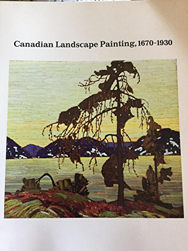 Imagen de archivo de Canadian Landscape Painting 1670-1930 a la venta por A Good Read, LLC