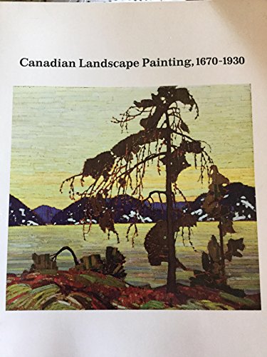 Stock image for Canadian Landscape Painting, 1670-1930: The Artist and the Land for sale by Books From California