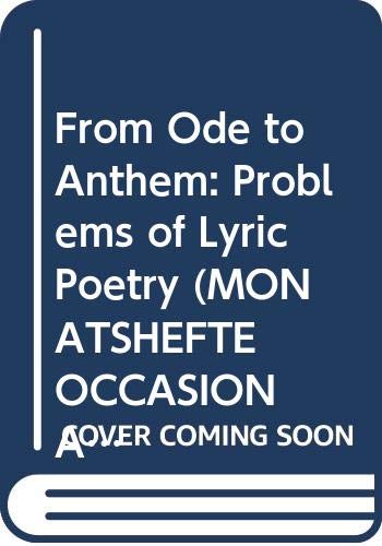 9780299970666: From Ode to Anthem: Problems of Lyric Poetry (Monatshefte Occasional Volumes)
