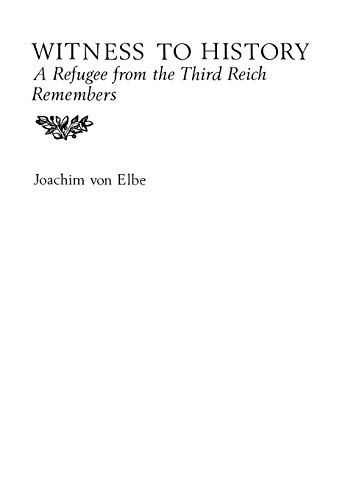 Witness to History. A Refugee from the Third Reich Remembers. - Elbe, Joachim von