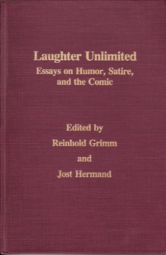 Laughter Unlimited: Essays on Humor, Satire, and the Comic (MONATSHEFTE OCCASIONAL VOLUMES) (9780299970734) by Grimm, Reinhold; Hermand, Jost