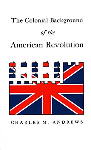 Stock image for The Colonial Background of the American Revolution: Four Essays in American Colonial History, Revised Edition for sale by ThriftBooks-Dallas