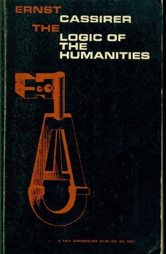 The Logic of the Humanities. (9780300000351) by Cassirer, Ernst