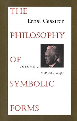 Imagen de archivo de The Philosophy of Symbolic Forms: Volume 2: Mythical Thought (Philosophy of Symbolic Forms, Mythical Thought) a la venta por Zubal-Books, Since 1961