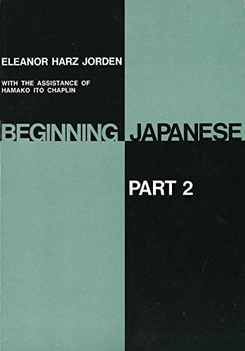 Beginning Japanese (part 2) (9780300001365) by Jorden, Eleanor Harz; Chaplin, Hamako Ito