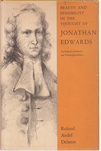 Stock image for Beauty and Sensibility in the Thought of Jonathan Edwards : An Essay in Aesthetics for sale by Better World Books