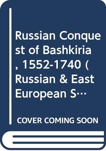 Stock image for Russian Conquest of Bashkiria, 1552-1740 (Russian & East European Study) for sale by Murphy-Brookfield Books