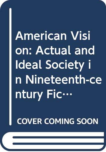 9780300006162: American Vision: Actual and Ideal Society in Nineteenth-century Fiction (Publications in American Studies)