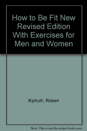 Stock image for How to Be Fit New Revised Edition With Exercises for Men and Women for sale by Midtown Scholar Bookstore