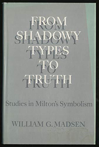 Beispielbild fr From Shadowy Types to Truth; Studies in Milton's Symbolism zum Verkauf von Better World Books