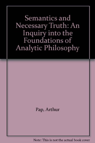 Semantics and Necessary Truth: An Inquiry into the Foundations of Analytic Philosophy (9780300008159) by Arthur Pap