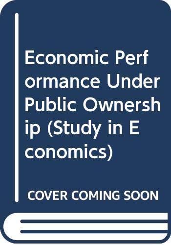 ECONOMIC PERFORMANCE UNDER PUBLIC OWNERSHIP.*(Yale Studies in Economics,18) (9780300009422) by William G. Shepherd