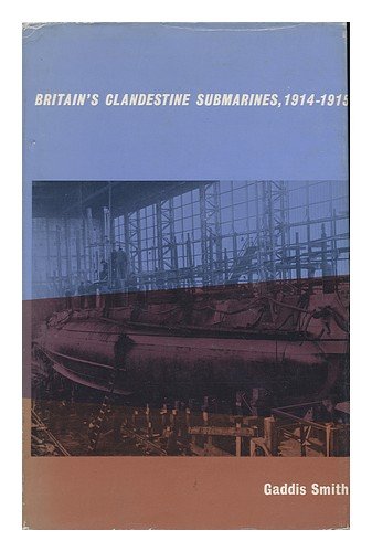 Stock image for Britain's Clandestine Submarines, 1914-15 (W.Notestein Essays) for sale by Allyouneedisbooks Ltd