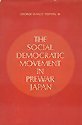 The Social Democratic Movement in Prewar Japan, George Totten The Social Democratic Movement in Prewar Japan, George Totten
