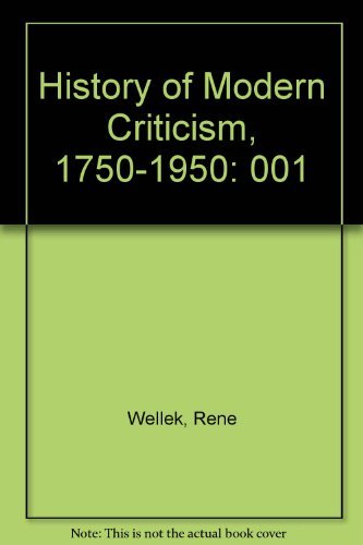 A History of Modern Criticism: 1750-1950 Volumes One through Four