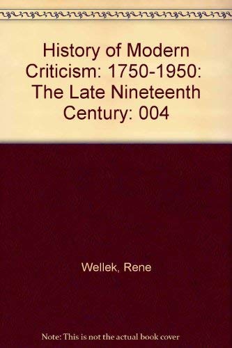 Stock image for History of Modern Criticism: 1750-1950: The Later Nineteenth Century Volume IV for sale by Alphaville Books, Inc.