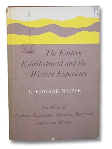 Beispielbild fr The Eastern Establishment and the Western Experience; the West of Frederic Remington, Theodore Roosevelt, and Owen Wister zum Verkauf von Better World Books