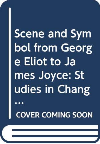 Stock image for Scene and Symbol From George Eliot to James Joyce: Studies in Changing Fictional Mode for sale by Ken's Book Haven