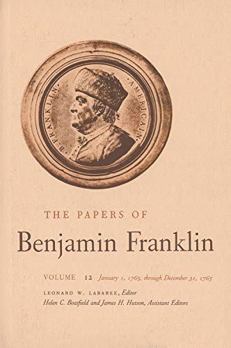 The Papers of Benjamin Franklin. Volume 12 January 1, 1765 Through December 31, 1765