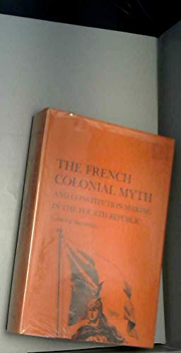 9780300012125: French Colonial Myth and Constitution-making in the Fourth Republic