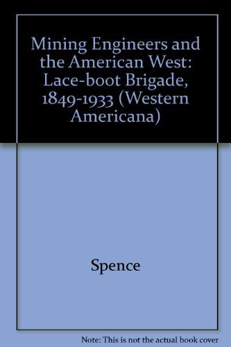 Imagen de archivo de Mining engineers & the American West;: The lace-boot brigade, 1849-1933, (Yale Western Americana series) a la venta por Books From California