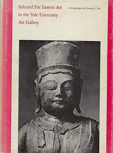 Beispielbild fr Selected Far Eastern art in the Yale University Art Gallery: A catalogue, zum Verkauf von Books From California