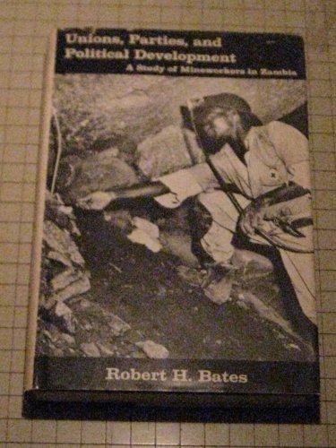 Unions, Parties and Political Development: A Study of Mineworkers in Zambia (9780300014037) by Bates, Robert H