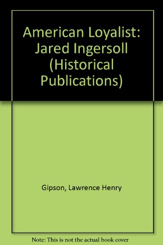 Imagen de archivo de American Loyalist: Jared Ingersoll (Historical Publications) a la venta por ThriftBooks-Dallas